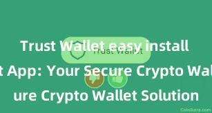 Trust Wallet easy install Trust Wallet App: Your Secure Crypto Wallet Solution