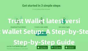 Trust Wallet latest version Trust Wallet Setup: A Step-by-Step Guide