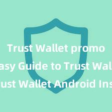 Trust Wallet promotions Easy Guide to Trust Wallet Android Install