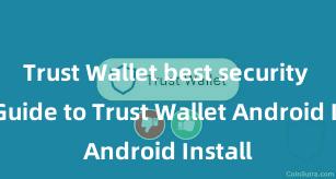 Trust Wallet best security Easy Guide to Trust Wallet Android Install