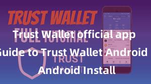 Trust Wallet official app Easy Guide to Trust Wallet Android Install