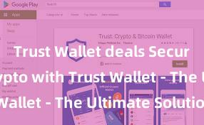 Trust Wallet deals Secure Your Crypto with Trust Wallet - The Ultimate Solution